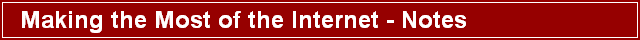 Making the Most of the Internet - Notes